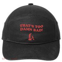 IM Tired Of This Grandpa ThatS Too Damn Bad! You Keep Diggin 7-Panel Snapback Hat