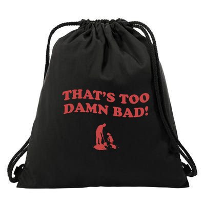 IM Tired Of This Grandpa ThatS Too Damn Bad! You Keep Diggin Drawstring Bag