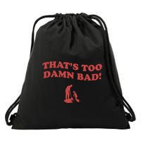 IM Tired Of This Grandpa ThatS Too Damn Bad! You Keep Diggin Drawstring Bag