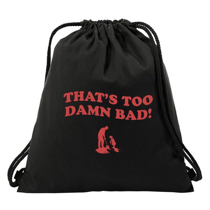 IM Tired Of This Grandpa ThatS Too Damn Bad! You Keep Diggin Drawstring Bag