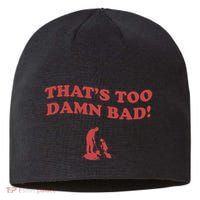 IM Tired Of This Grandpa ThatS Too Damn Bad! You Keep Diggin Sustainable Beanie