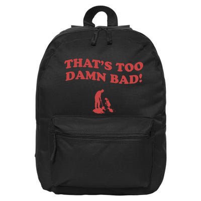 IM Tired Of This Grandpa ThatS Too Damn Bad! You Keep Diggin 16 in Basic Backpack