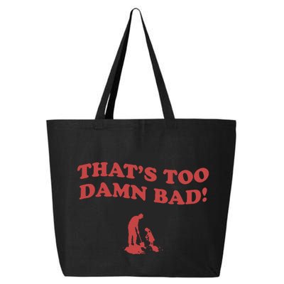 IM Tired Of This Grandpa ThatS Too Damn Bad! You Keep Diggin 25L Jumbo Tote