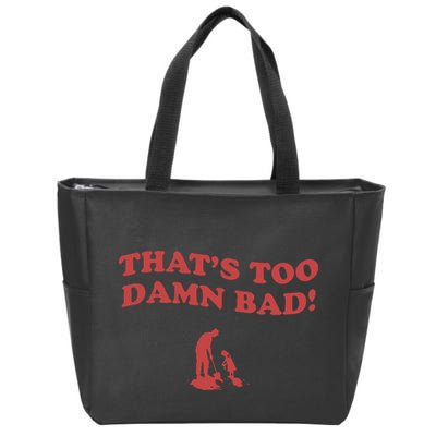 IM Tired Of This Grandpa ThatS Too Damn Bad! You Keep Diggin Zip Tote Bag