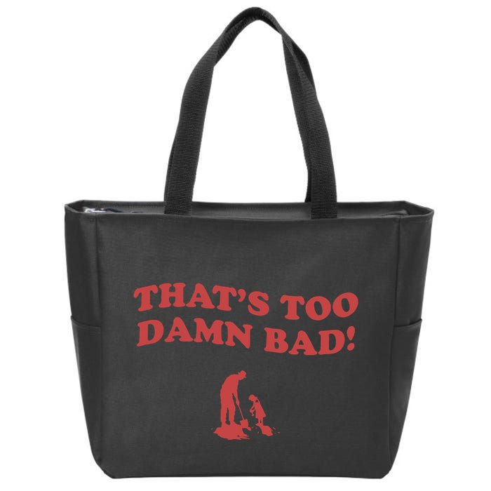 IM Tired Of This Grandpa ThatS Too Damn Bad! You Keep Diggin Zip Tote Bag