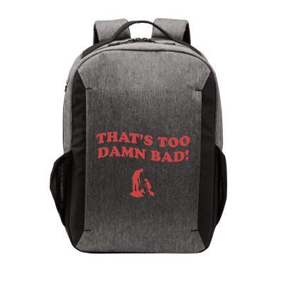 IM Tired Of This Grandpa ThatS Too Damn Bad! You Keep Diggin Vector Backpack