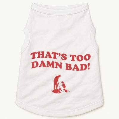 IM Tired Of This Grandpa ThatS Too Damn Bad! You Keep Diggin Doggie Tank