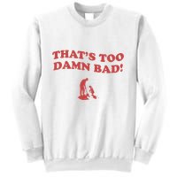 IM Tired Of This Grandpa ThatS Too Damn Bad! You Keep Diggin Sweatshirt