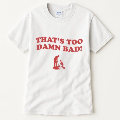 IM Tired Of This Grandpa ThatS Too Damn Bad! You Keep Diggin Tall T-Shirt