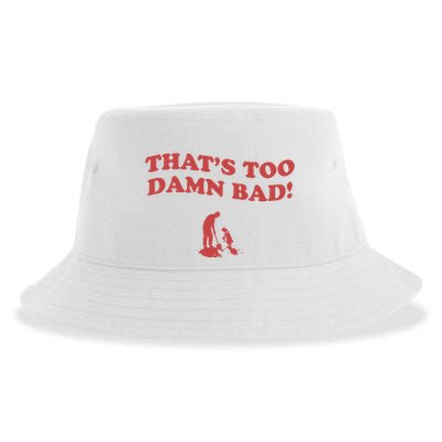 IM Tired Of This Grandpa ThatS Too Damn Bad! You Keep Diggin Sustainable Bucket Hat
