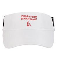 IM Tired Of This Grandpa ThatS Too Damn Bad! You Keep Diggin Adult Drive Performance Visor
