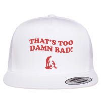 IM Tired Of This Grandpa ThatS Too Damn Bad! You Keep Diggin Flat Bill Trucker Hat