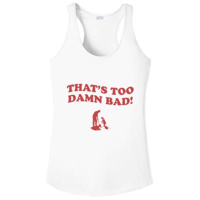 IM Tired Of This Grandpa ThatS Too Damn Bad! You Keep Diggin Ladies PosiCharge Competitor Racerback Tank
