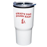 IM Tired Of This Grandpa ThatS Too Damn Bad! You Keep Diggin Tumbler