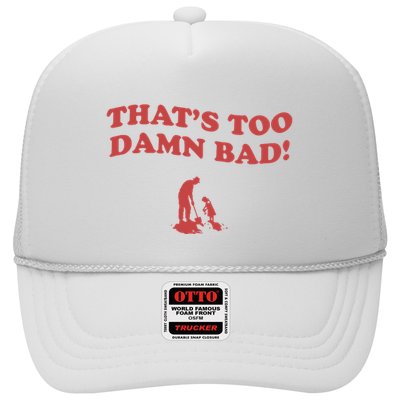 IM Tired Of This Grandpa ThatS Too Damn Bad! You Keep Diggin Trucker Hat
