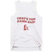 IM Tired Of This Grandpa ThatS Too Damn Bad! You Keep Diggin Tank Top