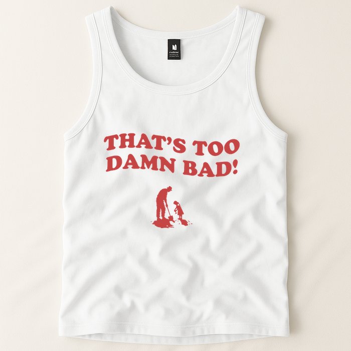 IM Tired Of This Grandpa ThatS Too Damn Bad! You Keep Diggin Tank Top