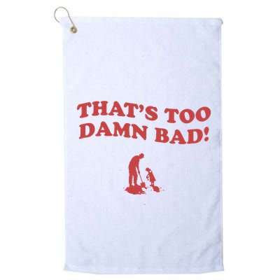 IM Tired Of This Grandpa ThatS Too Damn Bad! You Keep Diggin Golf Towel