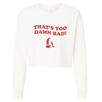 IM Tired Of This Grandpa ThatS Too Damn Bad! You Keep Diggin Cropped Pullover Crew