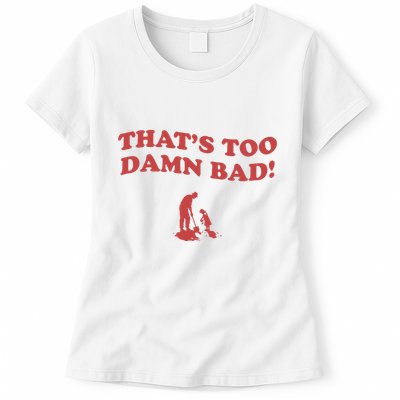 IM Tired Of This Grandpa ThatS Too Damn Bad! You Keep Diggin Womens T-Shirt