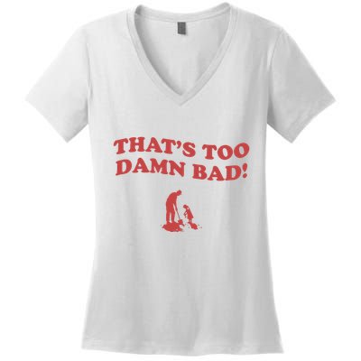 IM Tired Of This Grandpa ThatS Too Damn Bad! You Keep Diggin Women's V-Neck T-Shirt