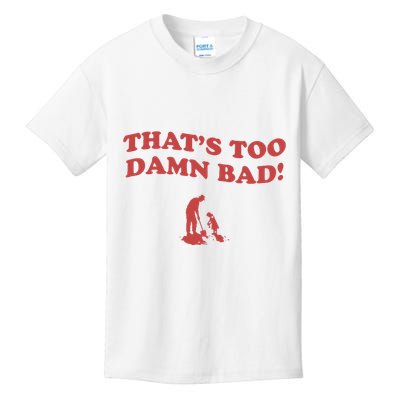 IM Tired Of This Grandpa ThatS Too Damn Bad! You Keep Diggin Kids T-Shirt