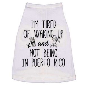 I’m Tired Of Waking Up And Not Being In Puerto Rico Funny Doggie Tank