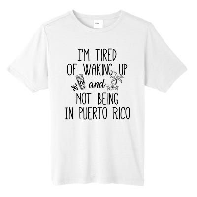 I’m Tired Of Waking Up And Not Being In Puerto Rico Funny Tall Fusion ChromaSoft Performance T-Shirt