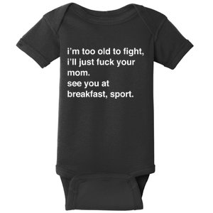 Im Too Old To Fight Ill Just Fuck Your Mom See You Funny Gift Baby Bodysuit