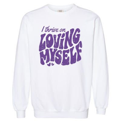 I Thrive On Loving Myself Retro Quote Garment-Dyed Sweatshirt