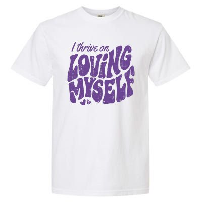 I Thrive On Loving Myself Retro Quote Garment-Dyed Heavyweight T-Shirt