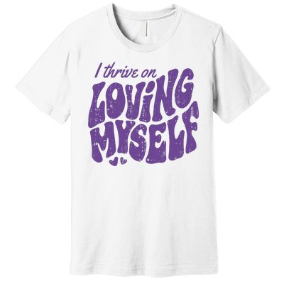 I Thrive On Loving Myself Retro Quote Premium T-Shirt