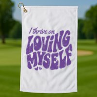 I Thrive On Loving Myself Retro Quote Golf Towel