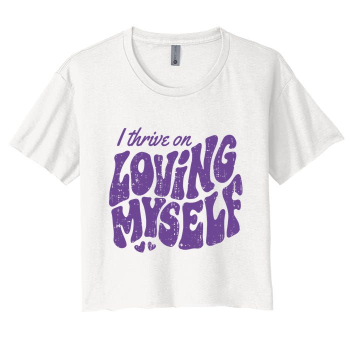 I Thrive On Loving Myself Retro Quote Women's Crop Top Tee