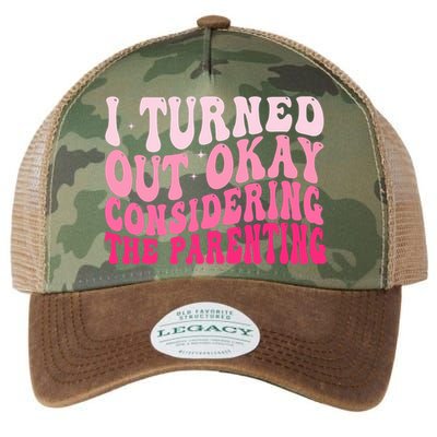 I Turned Out Okay Considering The Parenting Funny Parenting  Legacy Tie Dye Trucker Hat