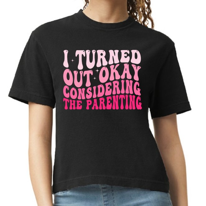 I Turned Out Okay Considering The Parenting Funny Parenting  Comfort Colors Boxy T-Shirt