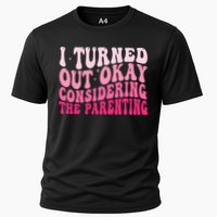 I Turned Out Okay Considering The Parenting Funny Parenting  Cooling Performance Crew T-Shirt