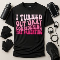 I Turned Out Okay Considering The Parenting Funny Parenting  Cooling Performance Crew T-Shirt