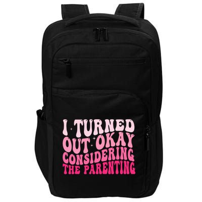 I Turned Out Okay Considering The Parenting Funny Parenting  Impact Tech Backpack