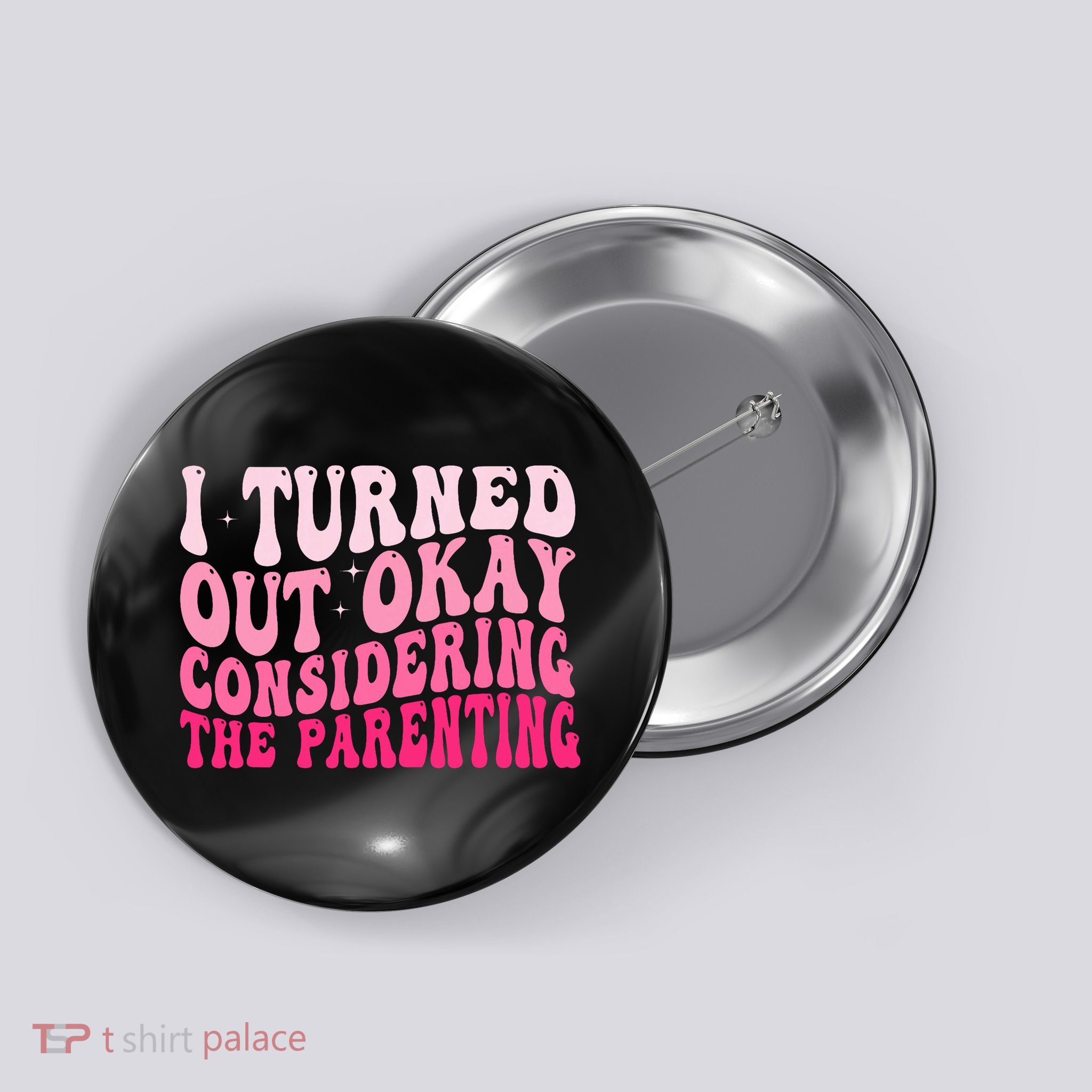 I Turned Out Okay Considering The Parenting Funny Parenting  Button