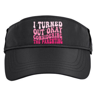 I Turned Out Okay Considering The Parenting Funny Parenting  Adult Drive Performance Visor