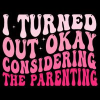 I Turned Out Okay Considering The Parenting Funny Parenting  Youth Performance Sprint T-Shirt