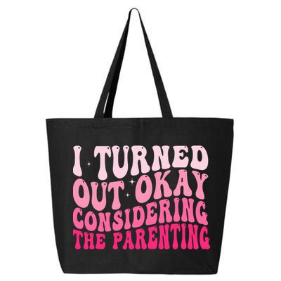 I Turned Out Okay Considering The Parenting Funny Parenting  25L Jumbo Tote