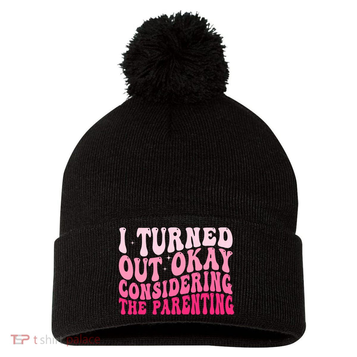I Turned Out Okay Considering The Parenting Funny Parenting  Pom Pom 12in Knit Beanie
