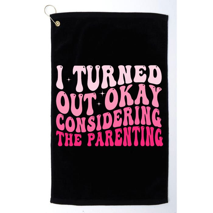 I Turned Out Okay Considering The Parenting Funny Parenting  Golf Towel