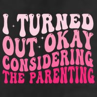 I Turned Out Okay Considering The Parenting Funny Parenting  Golf Towel