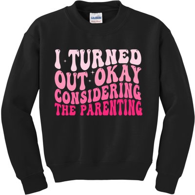 I Turned Out Okay Considering The Parenting Funny Parenting  Kids Sweatshirt