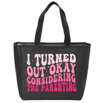 I Turned Out Okay Considering The Parenting Funny Parenting  Zip Tote Bag
