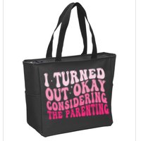 I Turned Out Okay Considering The Parenting Funny Parenting  Zip Tote Bag