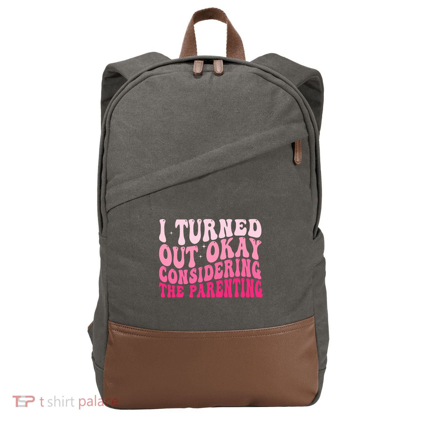 I Turned Out Okay Considering The Parenting Funny Parenting  Cotton Canvas Backpack